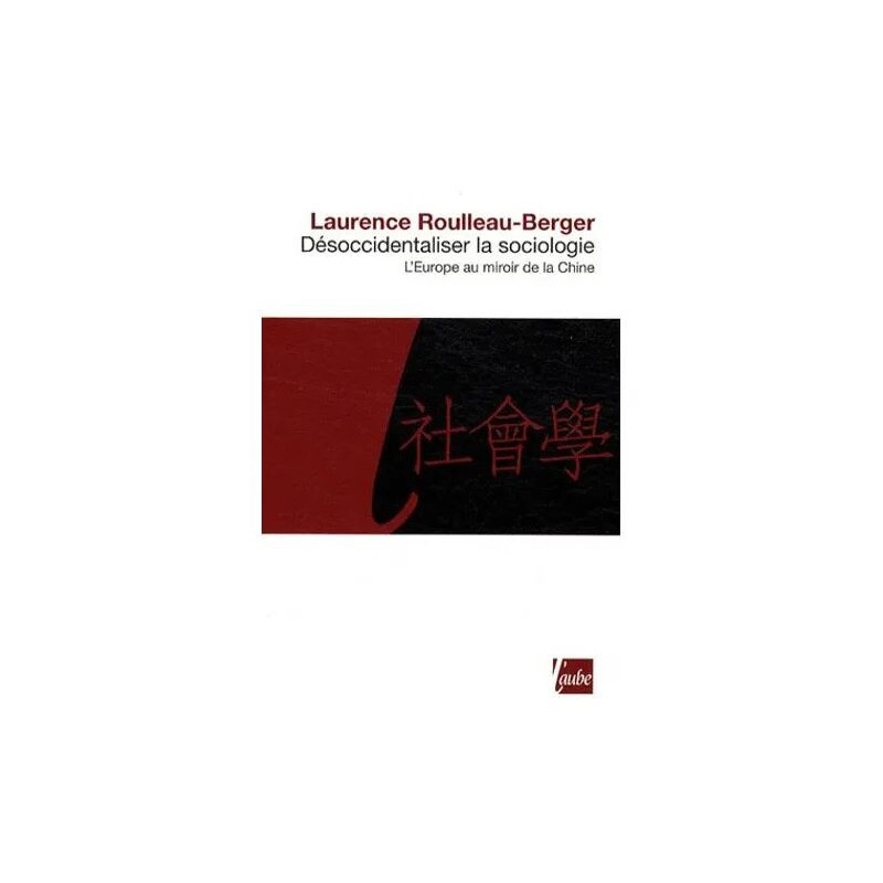 Désoccidentaliser La Sociologie - L'europe Au Miroir De La Chine
