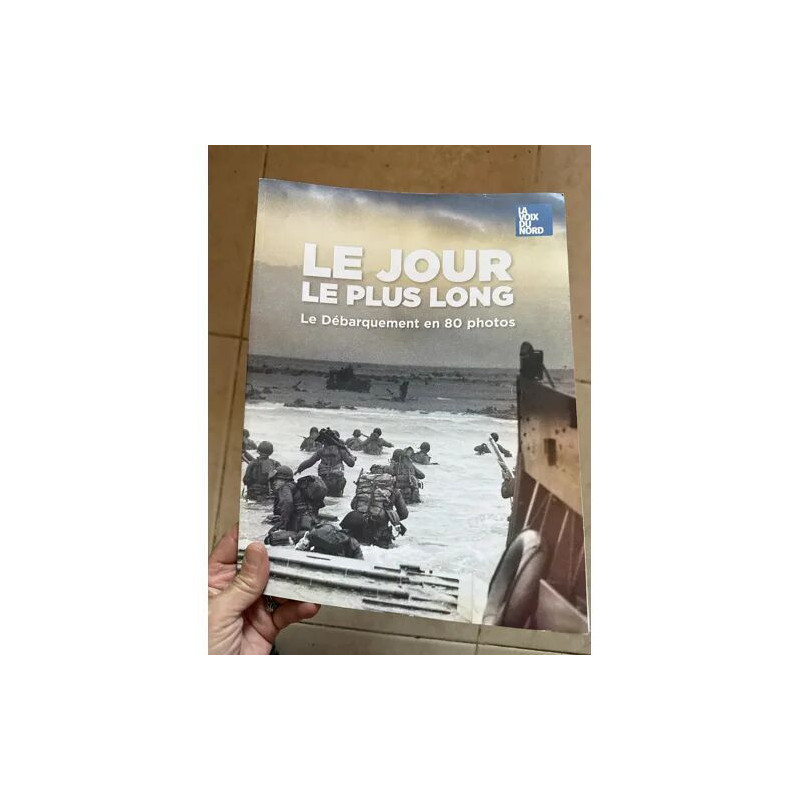 LE JOUR LE PLUS LONG LE DEBARQUEMENT EN 80 PHOTOS EDITE PAR LA...