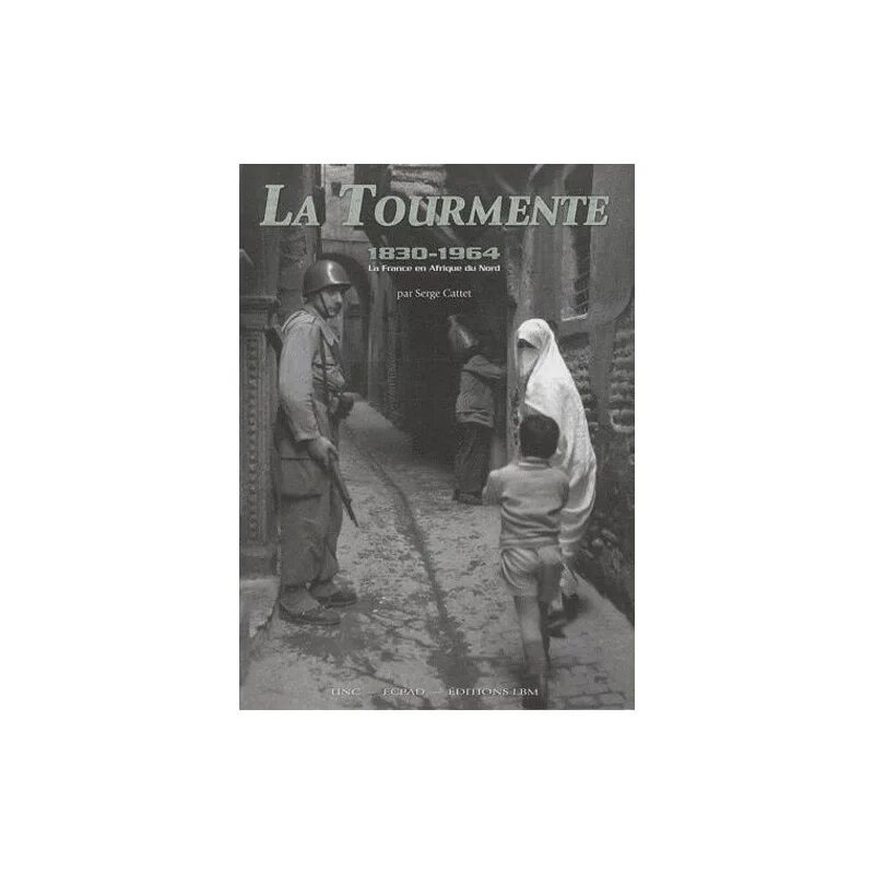La Tourmente (1830-1964) - La France En Afrique Du Nord