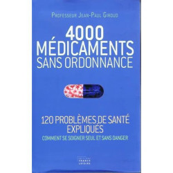 4000 MEDICAMENTS SANS ORDONNANCE (120 problèmes de santé expliqués...
