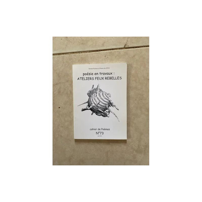 POESIE EN TRAVAUX ATELIERS FEUX REBELLES CAHIER DE POEMES N°73