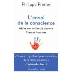 L'envol De La Conscience - Aider Son Enfant À Devenir Libre Et Heureux