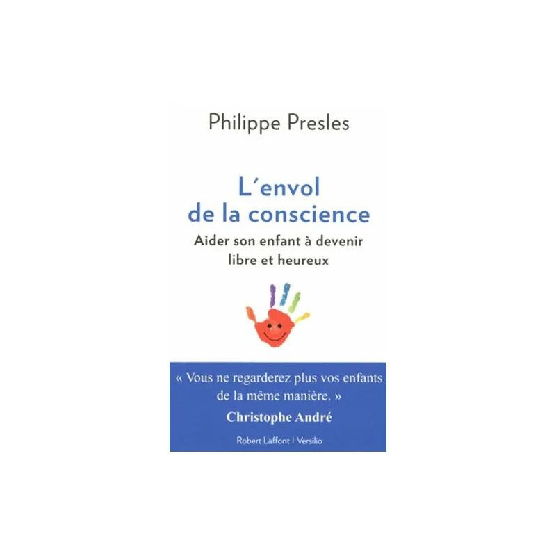 L'envol De La Conscience - Aider Son Enfant À Devenir Libre Et Heureux