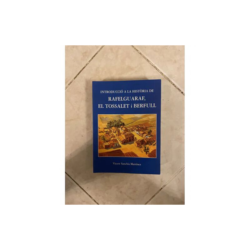 INTROCUCCIO A LA HISTORIA DE RAFELGUARAF EL TOSSALET I BERFULL