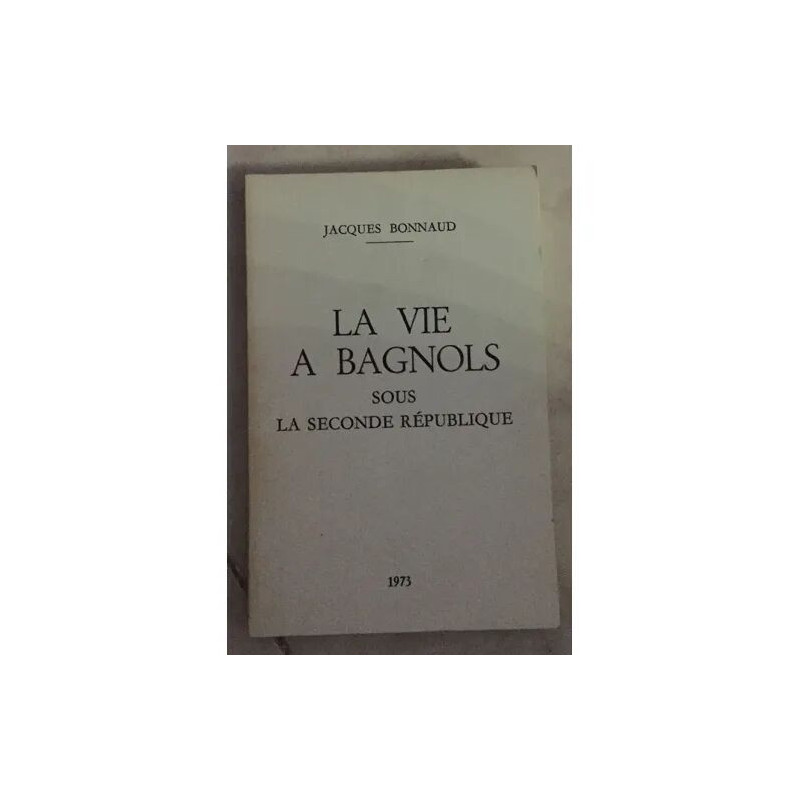 La Vie A Bagnols Sous la Seconde Republique