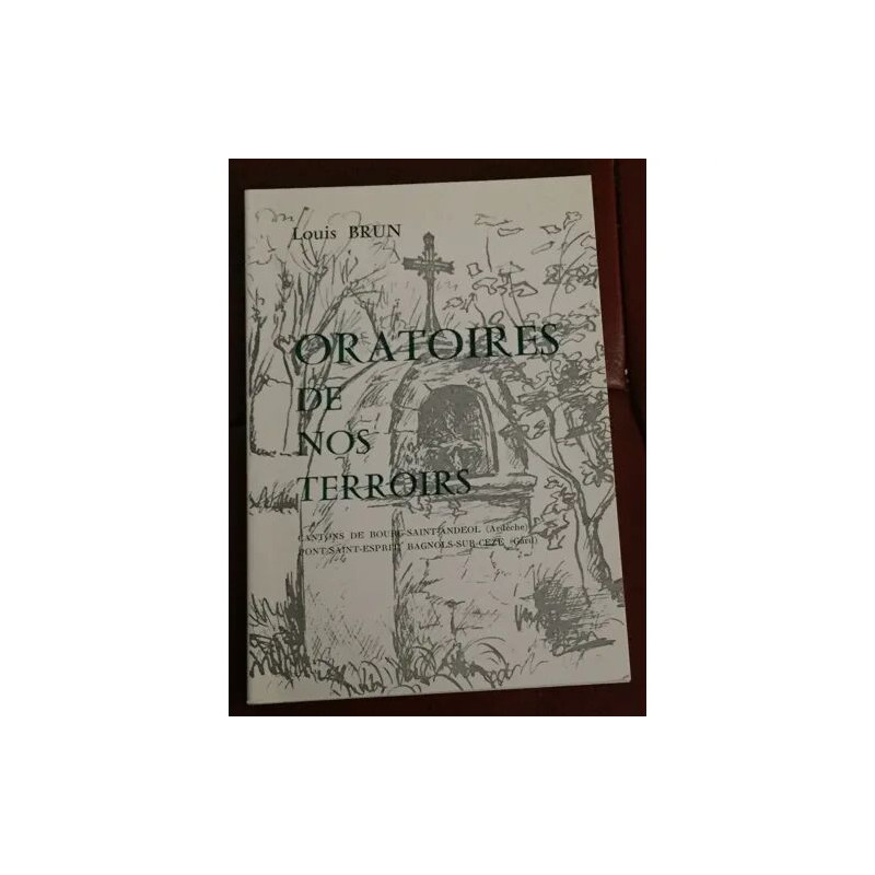 ORATOIRES DE NOS TERROIRS - CANTONS DE BOURG SAINT ANDEOL ARDECHE...