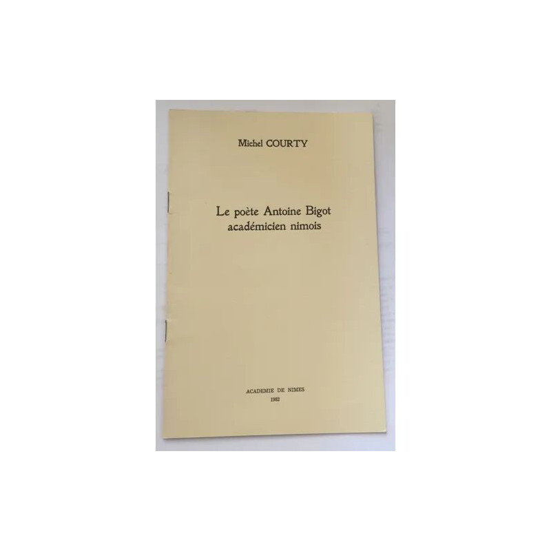LE POETE ANTOINE BIGOT ACADEMICIEN NIMOIS