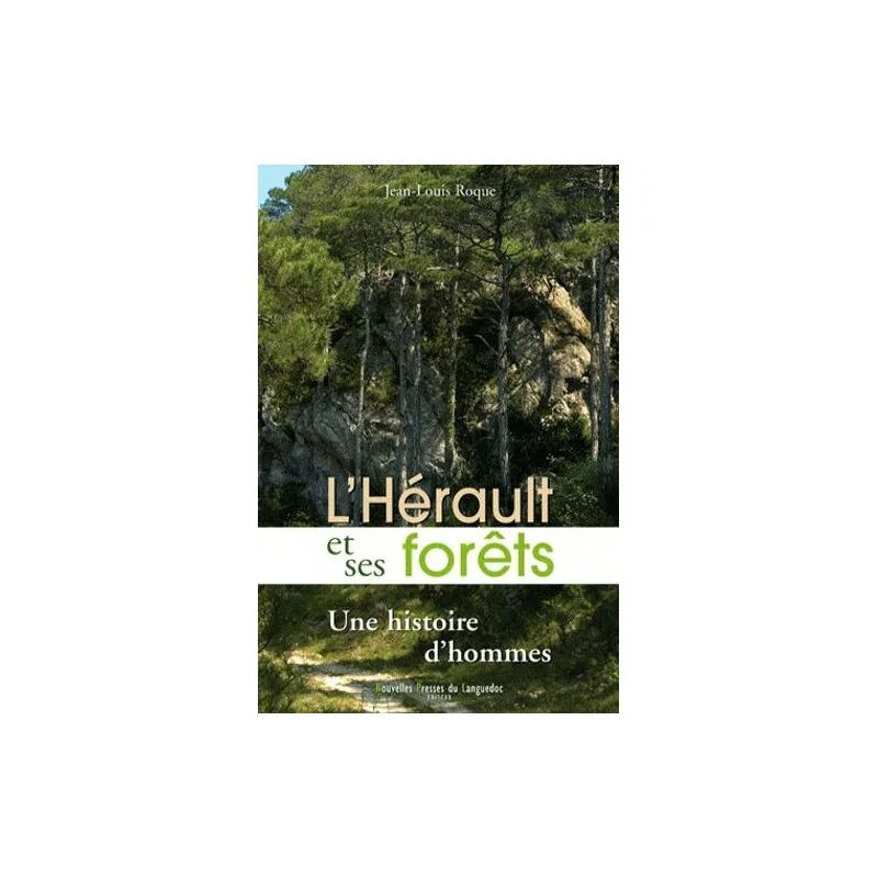 L'hérault Et Ses Forêts - Une Histoire D'hommes