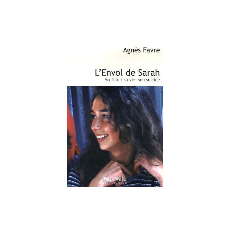 L'envol De Sarah - Ma Fille : Sa Vie Son Suicide