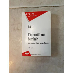 L'ETERNITE AU FEMININ lA FEMME DDANS LES RELIGIONS CROIRE...