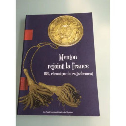 "MENTON REJOINT LA FRANCE- 1861 Chronique du rattachement"