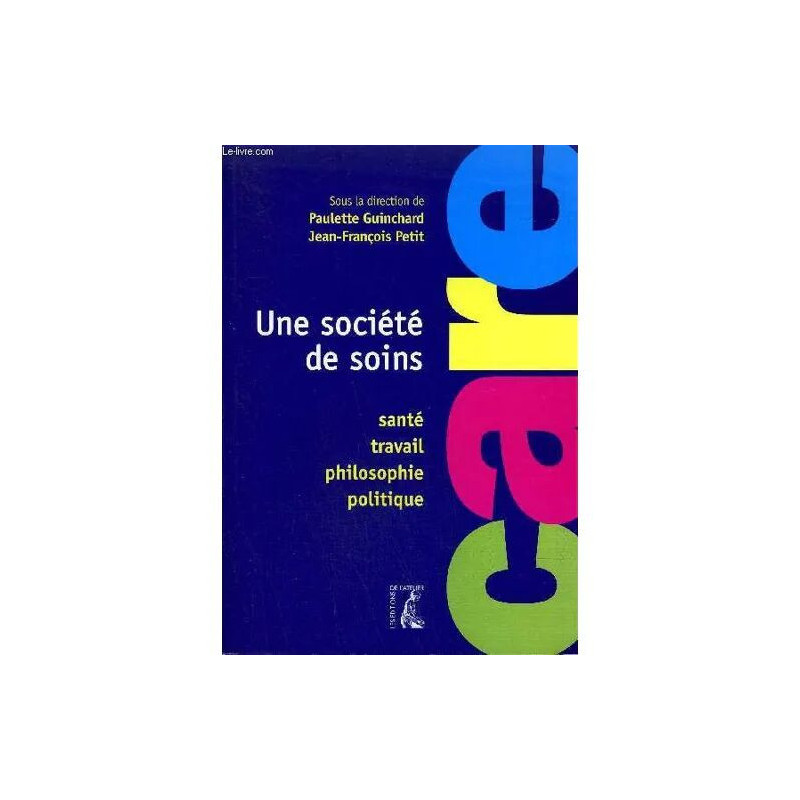 Une Societe De Soins - Sante Travail Philosophie Politique