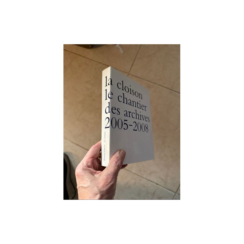 LA CLOISON LE CHANTIER DES ARCHIVES PAR ARNAUD THEVAL 2005 2008...