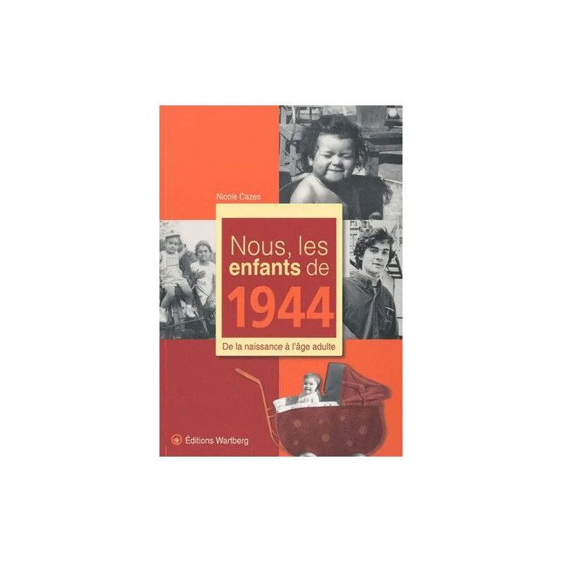 Nous Les Enfants De 1944 - De La Naissance À L'âge Adulte