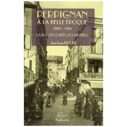 Perpignan À La Belle Epoque 1880-1914 - La Rue Les Cafés Les Métiers