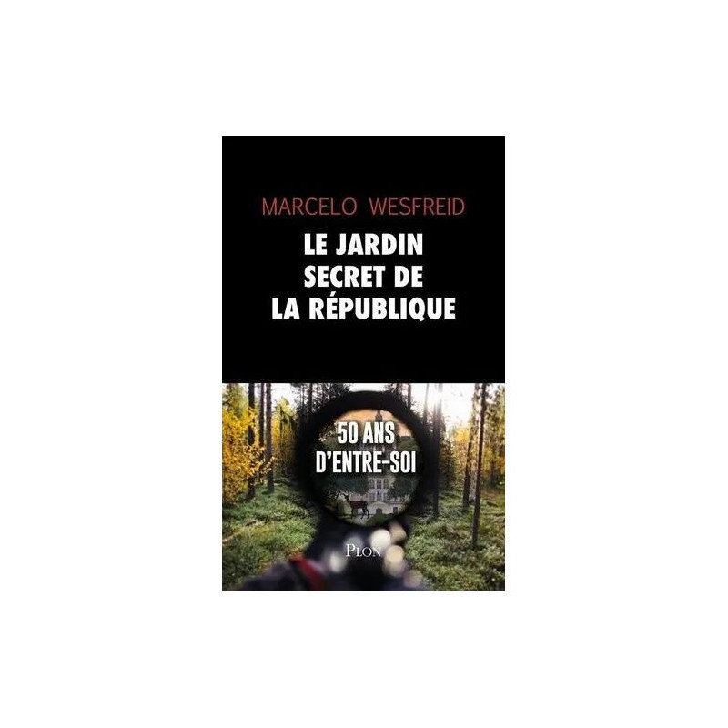 Le Jardin Secret De La République - 50 Ans D'entre-Soi