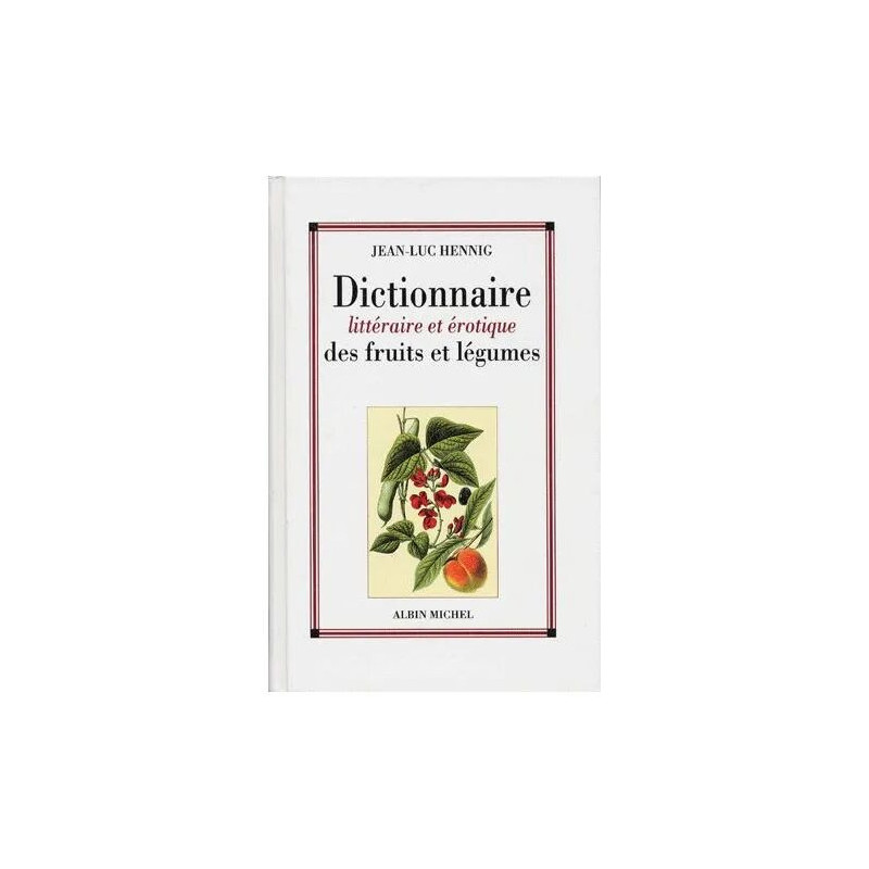 Dictionnaire Littéraire Et Érotique Des Fruits Et Légumes