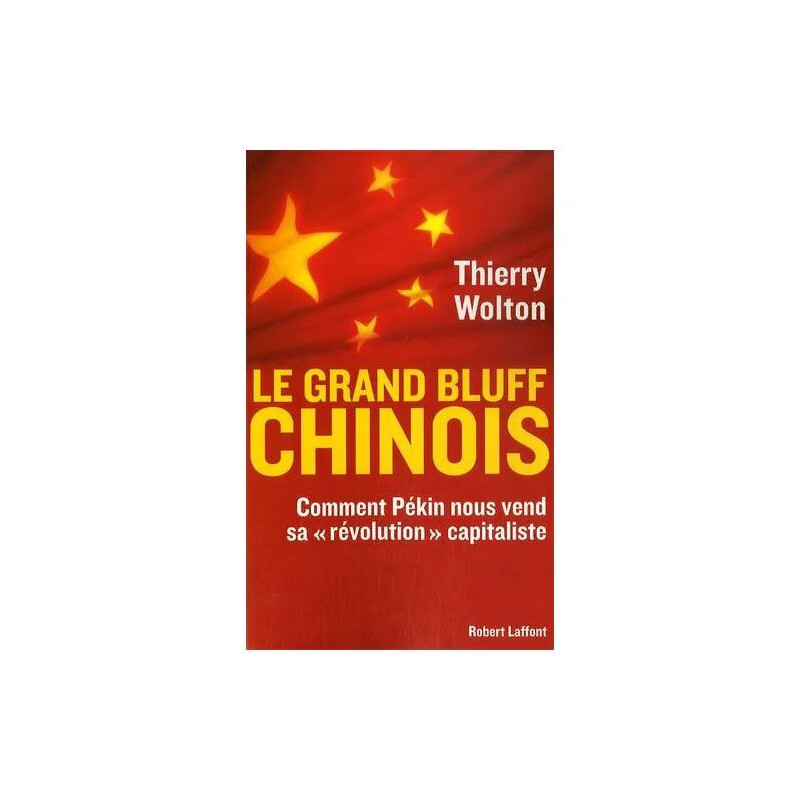 Le Grand Bluff Chinois - Comment Pékin Nous Vend Sa "Révolution"...