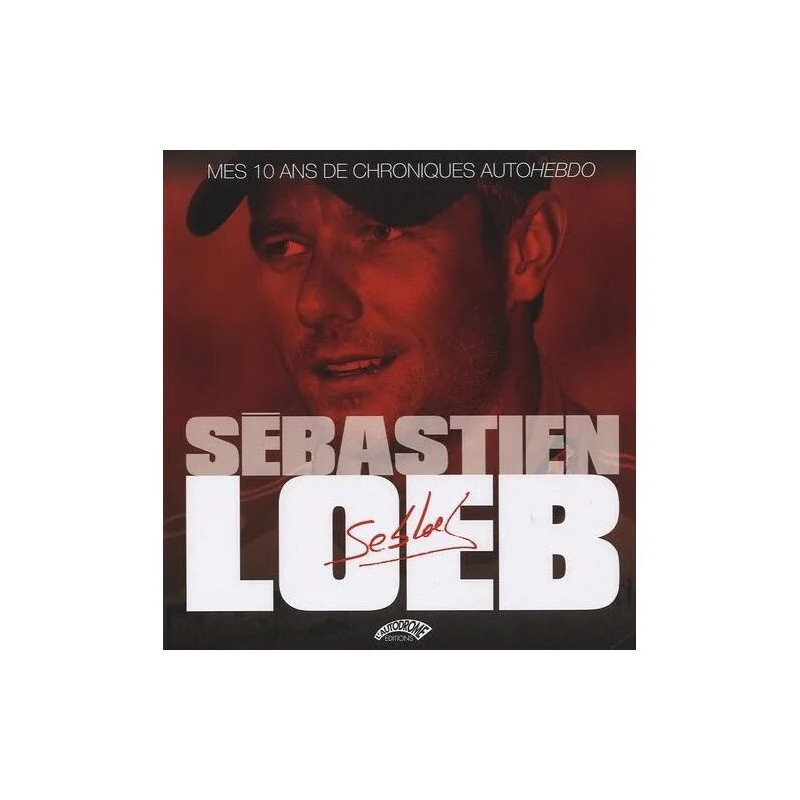 Sébastien Loeb Mes 10 Ans De Chroniques Autohebdo