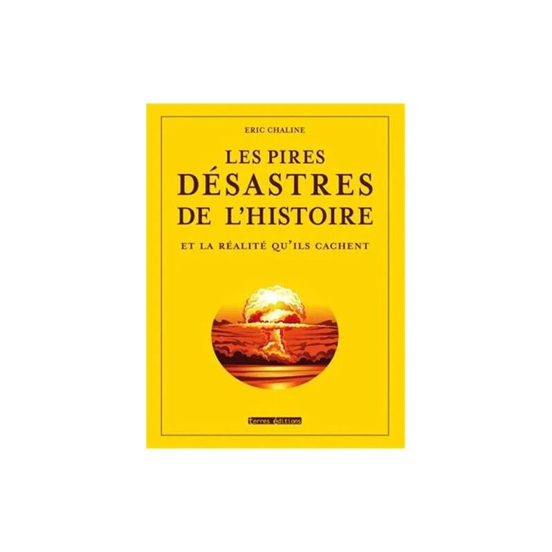 Les Pires Désastres De L'histoire Et La Réalité Qu'ils Cachent
