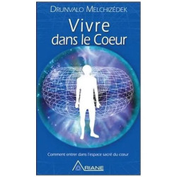 Vivre Dans Le Coeur - Comment Entrer Dans L'espace Sacré Du Coeur