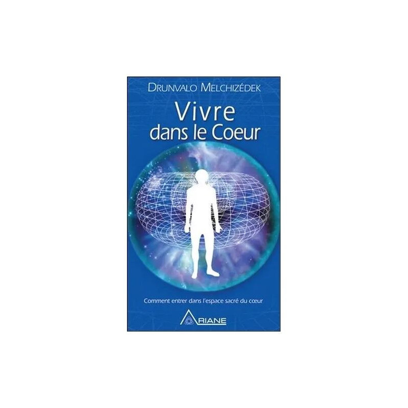 Vivre Dans Le Coeur - Comment Entrer Dans L'espace Sacré Du Coeur