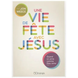 Une Vie De Fête Avec Jésus - Quand On Aime Comme Dieu Aime