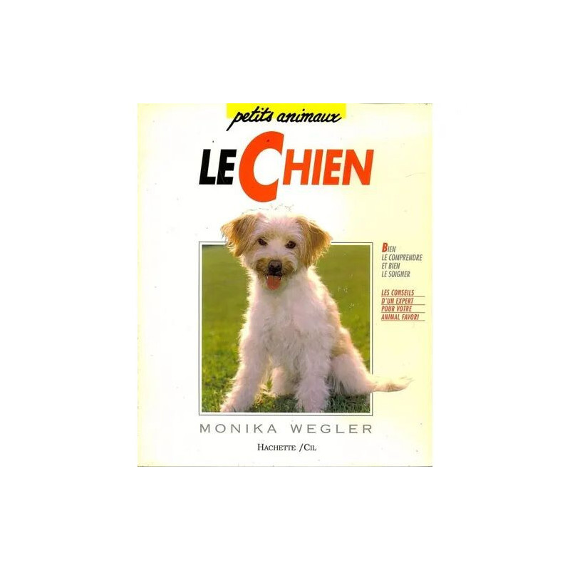 Le Chien - Bien Le Comprendre Et Bien Le Soigner