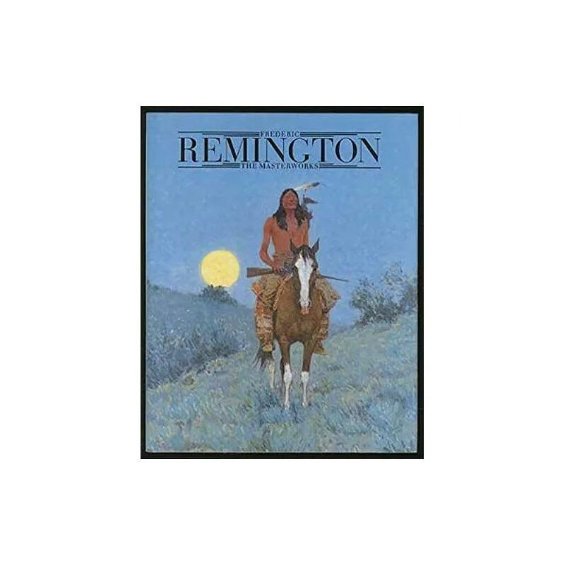 Frederic Remington : The Masterworks
