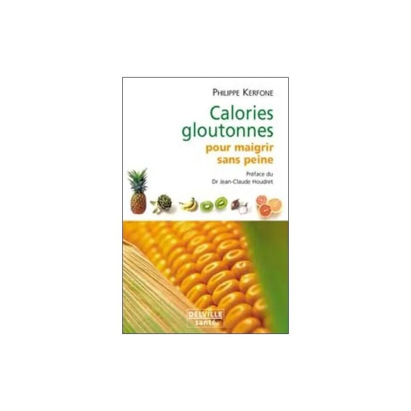 Calories Gloutonnes Pour Maigrir Sans Peine - 80 Aliments Anti-Graisse