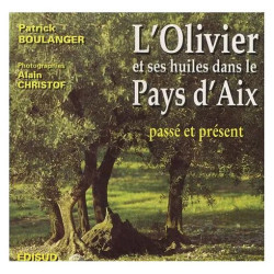 L'olivier Et Ses Huiles Dans Le Pays D'aix - Passé Présent