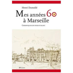 Mes Années 60 À Marseille - Chroniques En Noir Et Blanc