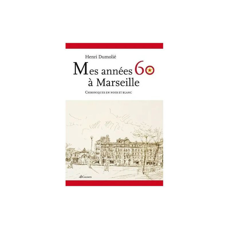 Mes Années 60 À Marseille - Chroniques En Noir Et Blanc