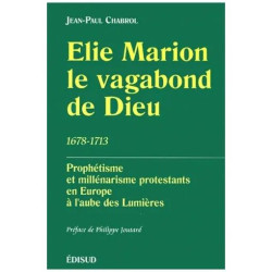Elie Marion Le Vagabond De Dieu (1678-1713). Prophétisme Et...