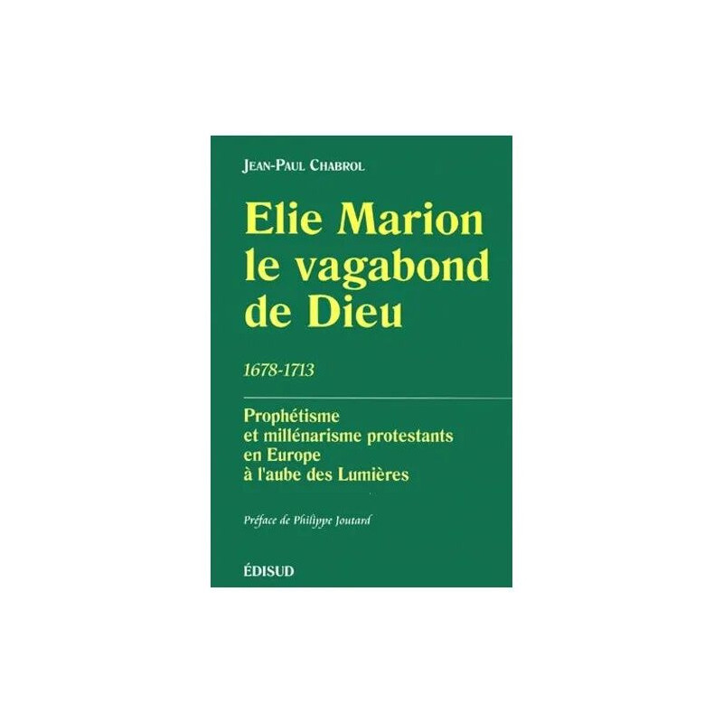 Elie Marion Le Vagabond De Dieu (1678-1713). Prophétisme Et...
