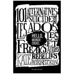 Hello Monde Cruel - 101 Alternatives Au Suicide Pour Les Ados Les...