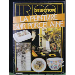 TRICOT SELECTION Hors-série N° 51862 : LA PEINTURE SUR PORCELAINE