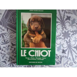 Le Chiot - races choix élevage soins alimentation dressage
