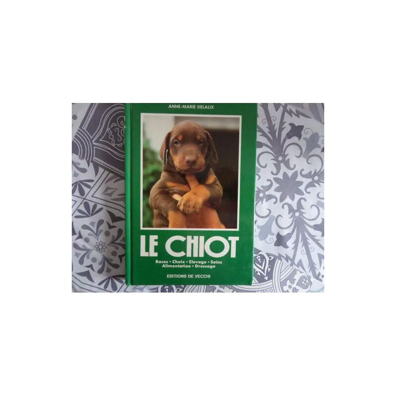 Le Chiot - races choix élevage soins alimentation dressage