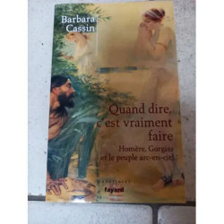 "Quand dire c'est vraiment faire" B. Cassin