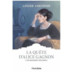 La Quête D'alice Gagnon - Tome 3 - Me Remarier ? Non Merci
