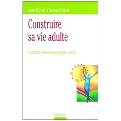 Construire Sa Vie Adulte - Comment Devenir Son Propre Coach