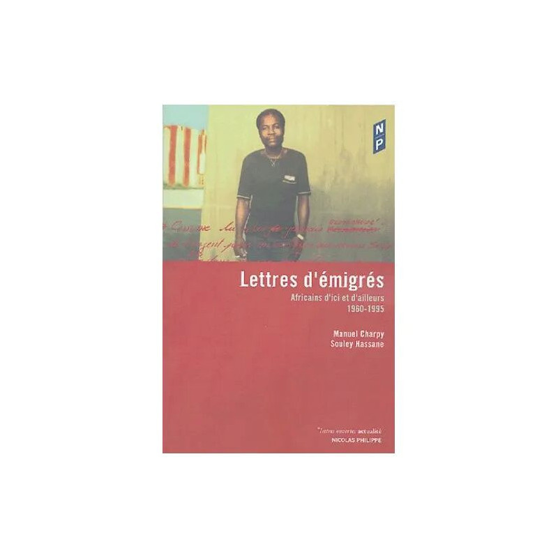 Lettres D'émigrés - Africains D'ici Et D'ailleurs (1960-1995)