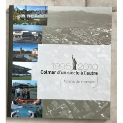 COLMAR D'UN SIECLE A L'AUTRE 1995 - 2010