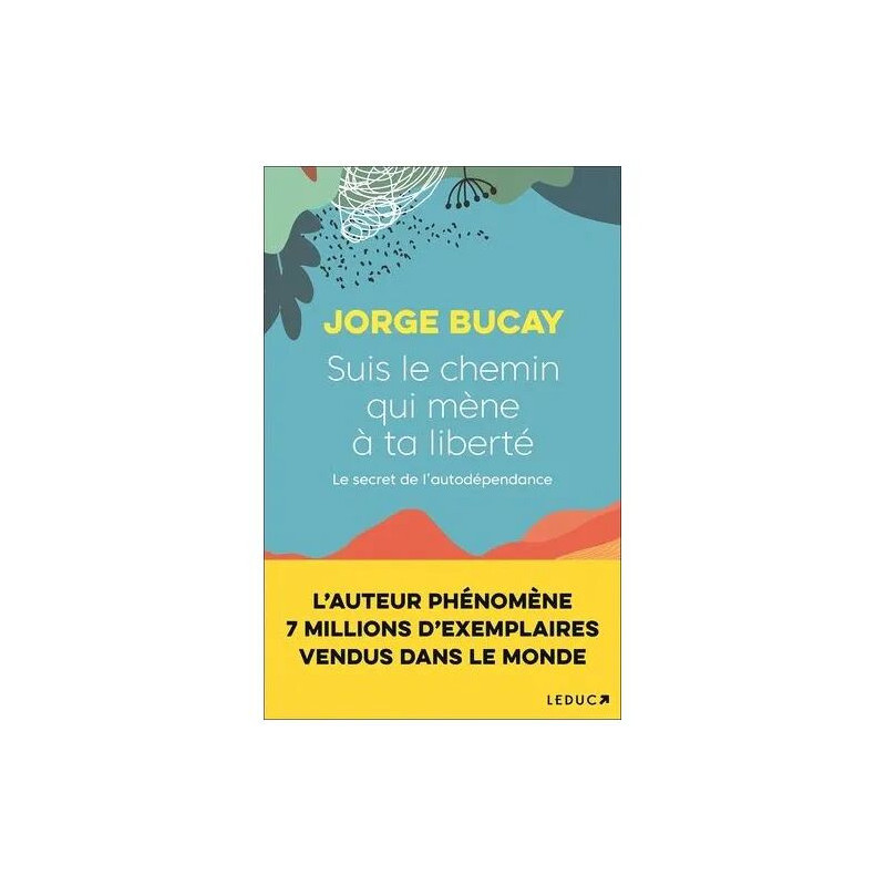 Suis Le Chemin Qui Mène À Ta Liberté - Le Secret De L'autodépendance