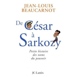 De César À Sarkozy - Petite Histoire Des Noms Du Pouvoir