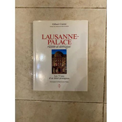 LAUSANNE PALACE HISTOIRE ET CHRONIQUES LES 75 ANS D'UN HOTEL...
