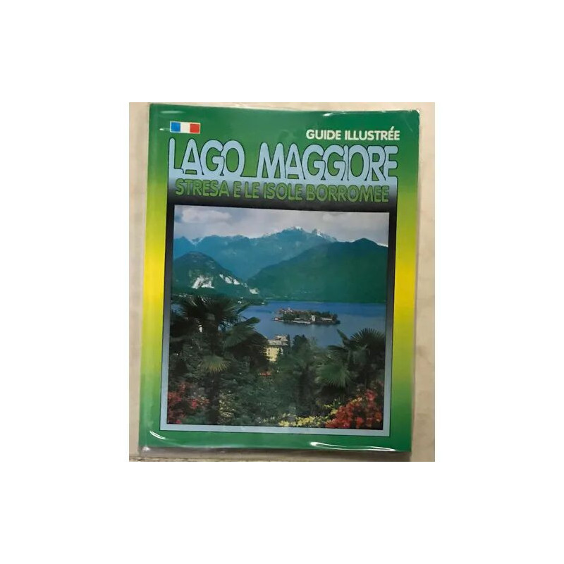 LAGO MAGGIORE GUIDE ILLUSTRE EN FRANCAIS STRESA E LE ISOLE BORROMEE