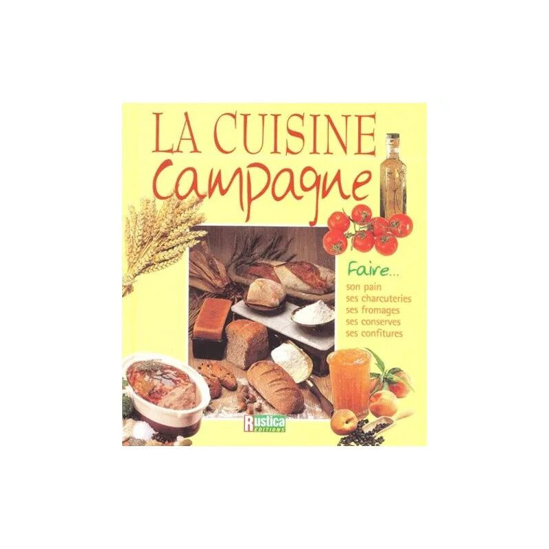 La Cuisine Campagne - Faire Son Pain Ses Charcuteries Ses Fromages...