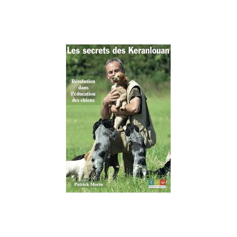Les Secrets Des Keranlouan - Révolution Dnas L'éducation Des Chiens